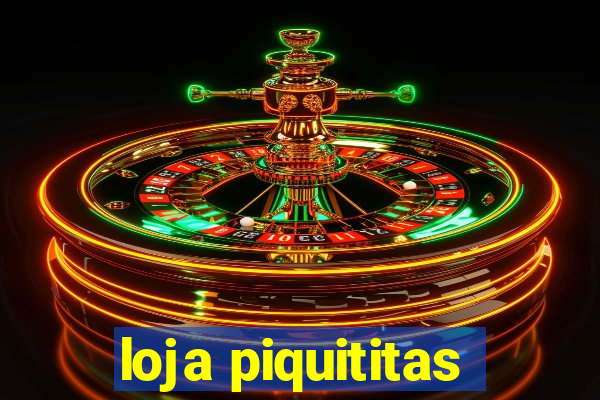 loja piquititas